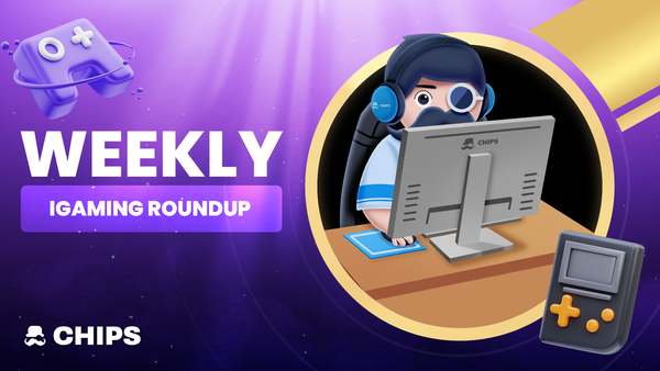 Chips.gg Weekly iGaming Roundup (May 19 - May 25)